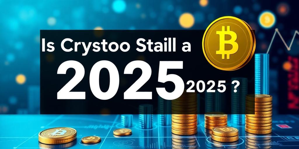 Is Crypto Still a Good Investment in 2025?